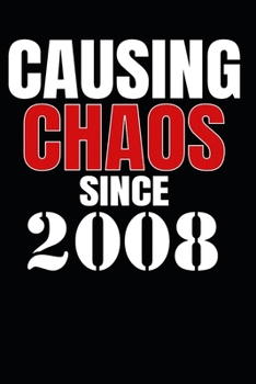 Causing Chaos Since 2008: Birth Year Lined Journal Notebook