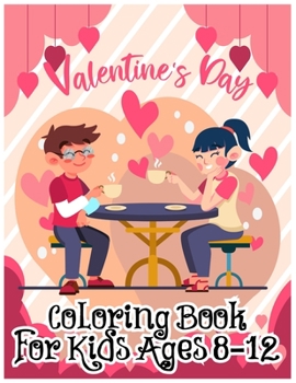 Paperback Valentine's Day Coloring Book for Kids Ages 8-12: A Very Cute Coloring Book for Little Girls and Boys with Valentine Day Things Book