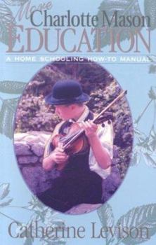 Paperback More Charlotte Mason Education: A Home Schooling How-To Manual Book