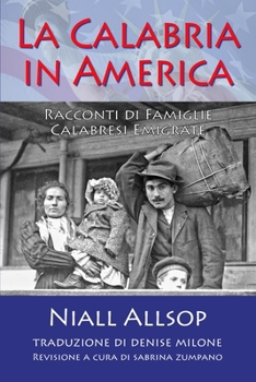 La Calabria in America: Racconti Di Famiglie Calabresi Emigrante