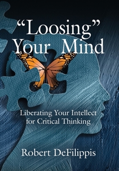 Hardcover "Loosing" Your Mind: Liberating Your Intellect for Critical Thinking Book