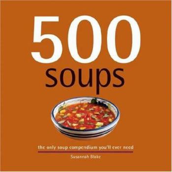 Hardcover 500 Soups: The Only Soup Compendium You'll Ever Need Book