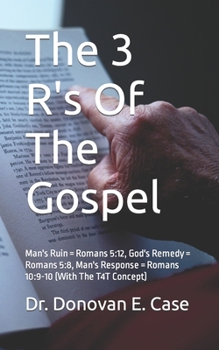 Paperback The 3 R's of the Gospel: Man's Ruin = Romans 5:12, God's Remedy = Romans 5:8, Man's Response = Romans 10:9-10 Book