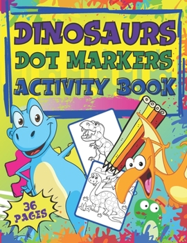 Dot Markers Activity Book Dinosaurs: Dot Marker Coloring Book for Toddlers & Kids, Do a Dot Markers, Toddler ABC Animals, Connect the Dots, Mazes, Pre