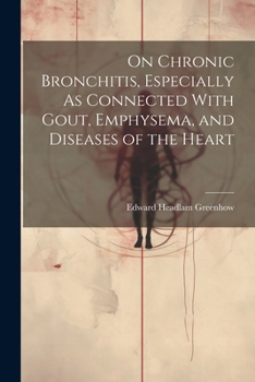 Paperback On Chronic Bronchitis, Especially As Connected With Gout, Emphysema, and Diseases of the Heart Book