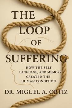 Hardcover The Loop of Suffering: How The Self, Language and Memory Created the Human Condition Book