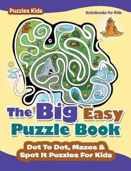 Paperback The Big Easy Puzzle Book: Dot To Dot, Mazes & Spot It Puzzles For Kids - Puzzles Kids Book