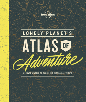 Lonely Planet's Atlas of Adventure - Book  of the Lonely Planet
