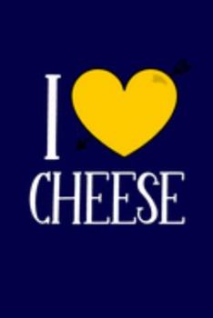 Paperback I Love Cheese: Cute Cheese Gifts... Blue & Yellow Novelty Cheese Notebook or Journal Book