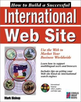 Paperback How to Build a Successful International Web Site: Designing Web Pages for Multilingual Markets at the National and International Level Book