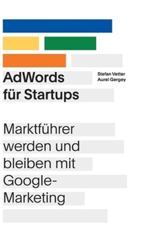 Hardcover AdWords für Startups: Marktführer werden und bleiben mit Google-Marketing [German] Book
