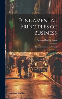 Hardcover Fundamental Principles of Business: Their Application in Practice Book
