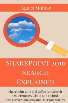 Paperback SharePoint 2016 Search Explained: SharePoint 2016 and Office 365 Search On-Premises, Cloud and Hybrid for Search Managers and Decision Makers Book