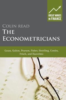 Hardcover The Econometricians: Gauss, Galton, Pearson, Fisher, Hotelling, Cowles, Frisch and Haavelmo Book