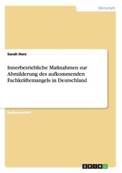 Paperback Innerbetriebliche Maßnahmen zur Abmilderung des aufkommenden Fachkräftemangels in Deutschland [German] Book