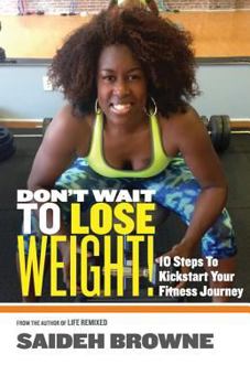 Paperback Don't Wait To Lose Weight: 10 Steps to Kick-Start Your Fitness Journey Book