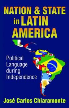 Hardcover Nation and State in Latin America: Political Language During Independence Book