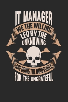 Paperback IT Manager We The Willing Led By The Unknowing Are Doing The Impossible For The Ungrateful: IT Manager Notebook - IT Manager Journal - Handlettering - Book