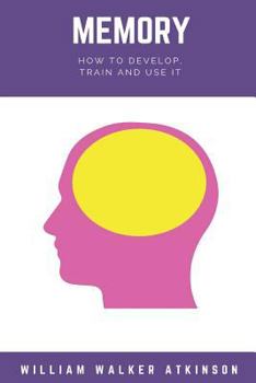 Paperback Memory: How to Develop, Train, and Use It Book