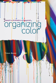 Paperback Organizing Color: Toward a Chromatics of the Social Book