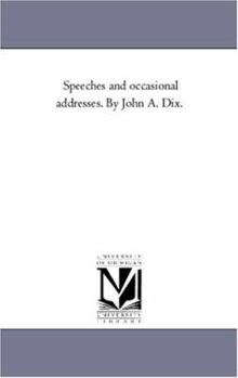 Paperback Speeches and Occasional Addresses. by John A. Dix. Vol. 1. Book