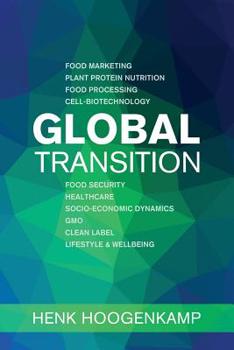 Paperback Global Transition: Food Marketing - Plant Protein Nutrition - Food Processing - Cell-biotechnology - Food Security - Healthcare - Socio-e Book