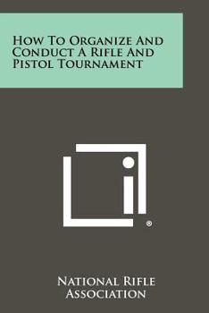 Paperback How to Organize and Conduct a Rifle and Pistol Tournament Book