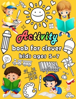 Paperback Activity book for clever kids ages 5-7: puzzle book for kids - Dot to dot, Mazes, Draw, Coloring pages, Word search, Sudoku, Tic tac toe Book