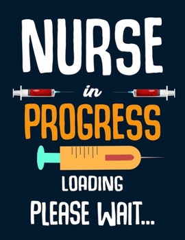 Paperback Nurse in progress loading please wait: Nurse Journal Nursing Students Notebook Gift for Nurses 8.5x11 inches Book
