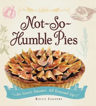 Hardcover Not-So-Humble Pies: An Iconic Dessert, All Dressed Up Book