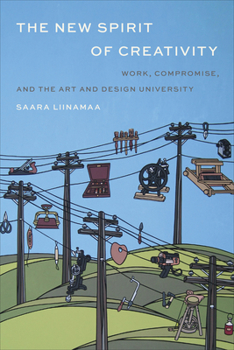 Hardcover The New Spirit of Creativity: Work, Compromise, and the Art and Design University Book