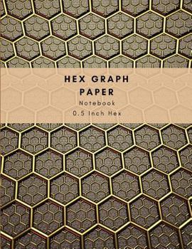 Hex Graph Paper With 0.5 Inch Hexagon - Exercise Notebook For Knitting Quilting: Hexagonal Graph Paper Work Book Suitable For Organic Chemistry Carbon Chain Drawing & Forming Crochet Knitting Patterns