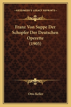 Paperback Franz Von Suppe Der Schopfer Der Deutschen Operette (1905) [German] Book
