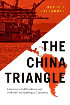 Hardcover The China Triangle: Latin America's China Boom and the Fate of the Washington Consensus Book