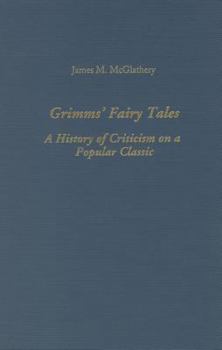 Hardcover Grimms' Fairy Tales: A History of Criticism on a Popular Classic (Studies in German Literature, Linguistics, & Culture) Book