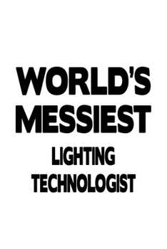 Paperback World's Messiest Lighting Technologist: New Lighting Technologist Notebook, Lighting Techno Worker Journal Gift, Diary, Doodle Gift or Notebook - 6 x Book