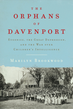 Hardcover The Orphans of Davenport: Eugenics, the Great Depression, and the War Over Children's Intelligence Book