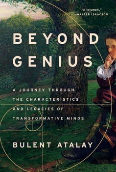 Hardcover Beyond Genius: A Journey Through the Characteristics and Legacies of Transformative Minds Book