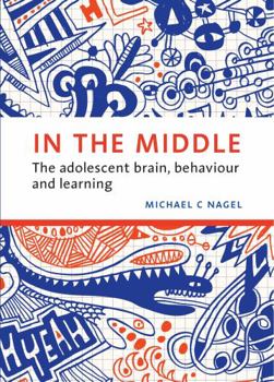 Paperback In the Middle: The adolescent brain, behaviour and learning Book