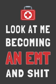 Paperback Look At Me Becoming an EMT and Shit: Funny Paramedic Journal Med Student Gift Lined Notebook Book