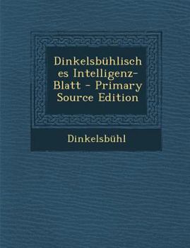 Paperback Dinkelsbuhlisches Intelligenz-Blatt - Primary Source Edition [German] Book