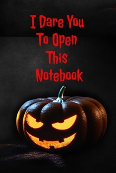 Paperback I Dare You To Open This Notebook: Spooky Halloween Notebook journal to write in . dark pumpkins theme with funny saying, cover, gift gig for halloween Book