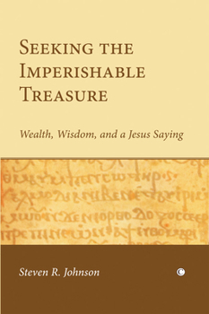 Paperback Seeking the Imperishable Treasure: Wealth, Wisdom, and a Jesus Saying Book