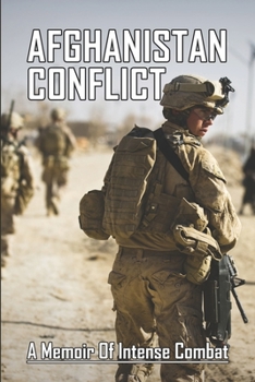 Paperback Afghanistan Conflict: A Memoir Of Intense Combat Book