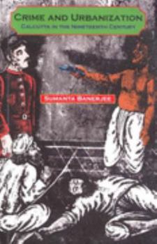 Paperback Crime and Urbanization - Calcutta in the Nineteenth Century Book