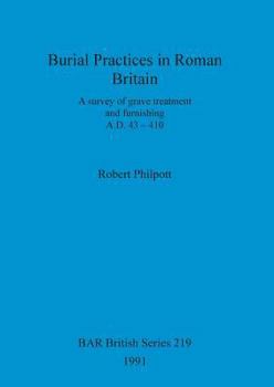 Paperback Burial Practices in Roman Britain: A survey of grave treatment and furnishing. A.D. 43-410 Book