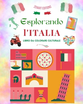 Esplorando l'Italia - Libro da colorare culturale - Disegni creativi classici e contemporanei di simboli italiani: L'Italia antica e moderna si ... libro da colorare