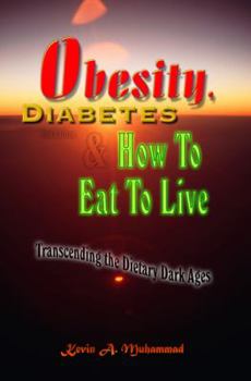 Paperback Obesity, Diabetes & How To Eat To Live: Transcending the Dietary Dark Ages, 2nd Ed. Book