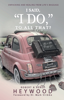 I Said, I Do, to All That? : Unpacking and Healing from Life's Baggage