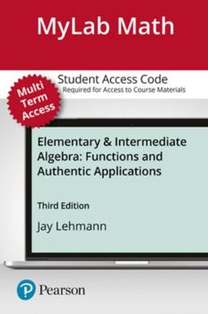 Printed Access Code Mylab Math with Pearson Etext -- 24 Month Standalone Access Card -- For Elementary & Intermediate Algebra: Functions and Authentic Applications [With Book